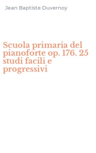 Scuola primaria del pianoforte op. 176. 25 studi facili e progressivi