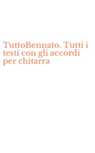 TuttoBennato. Tutti i testi con gli accordi per chitarra