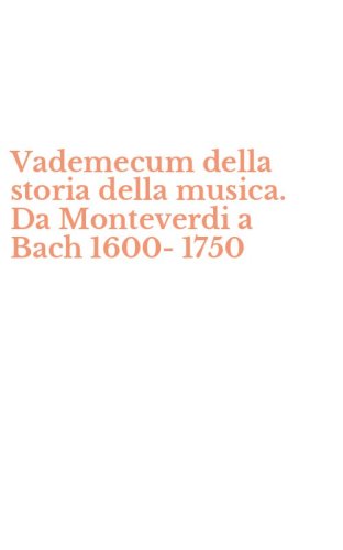 Vademecum della storia della musica. Da Monteverdi a Bach 1600-1750