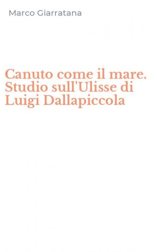 Canuto come il mare. Studio sull'Ulisse di Luigi Dallapiccola