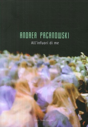 Andrea Pacanowski. All'infuori di me