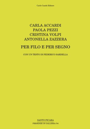 Carla Accardi, Paola Pezzi, Cristina Volpi, Antonella Zazzera. Per filo e per segno - SEGNO