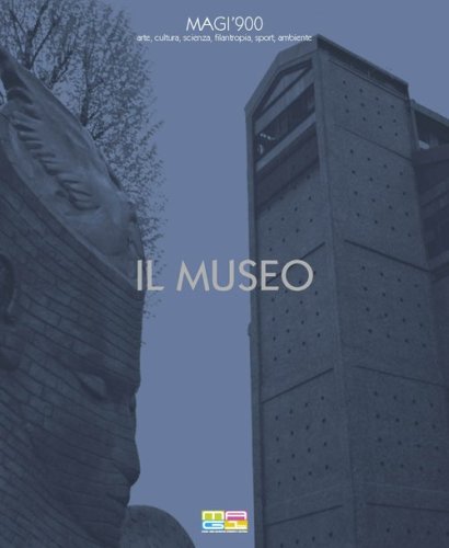 MAGI'900. Il museo. Arte, cultura, scienza, filantropia, sport, ambiente