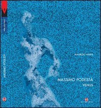 Massimo Podest&agrave;. Venus. Testo inglese a fronte