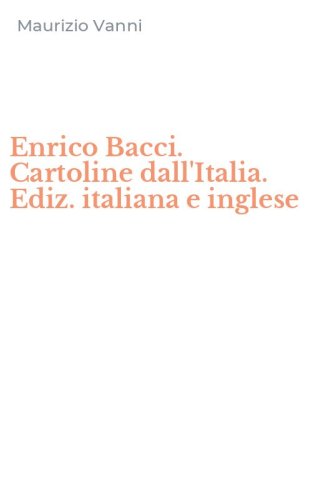 Enrico Bacci. Cartoline dall'Italia. Ediz. italiana e inglese