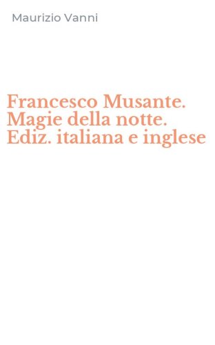 Francesco Musante. Magie della notte. Ediz. italiana e inglese