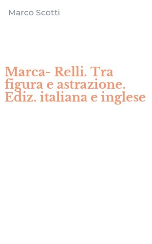 Marca-Relli. Tra figura e astrazione. Ediz. italiana e inglese