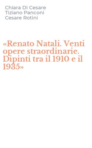 &laquo;Renato Natali. Venti opere straordinarie. Dipinti tra il 1910 e il 1935&raquo;