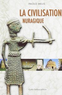 La civilt&agrave; nuragica. Ediz. francese