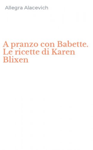 A pranzo con Babette. Le ricette di Karen Blixen
