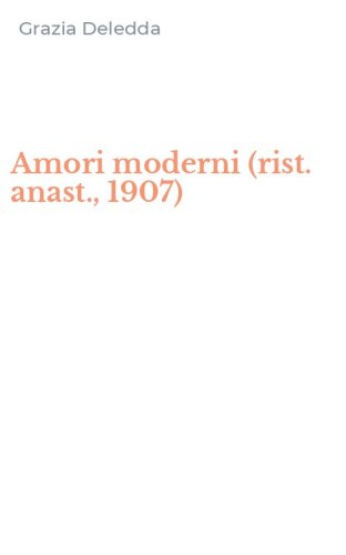 Amori moderni (rist. anast., 1907)