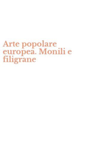Arte popolare europea. Monili e filigrane