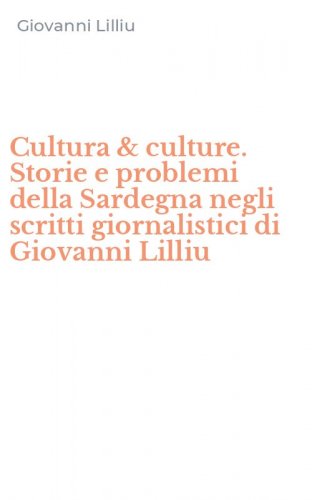 Cultura & culture. Storie e problemi della Sardegna negli scritti giornalistici di Giovanni Lilliu