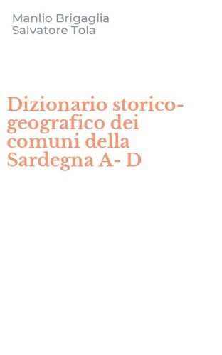 Dizionario storico-geografico dei comuni della Sardegna A-D