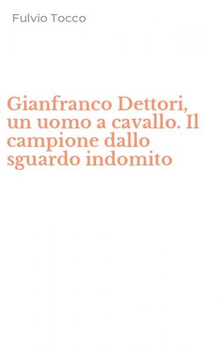 Gianfranco Dettori, un uomo a cavallo. Il campione dallo sguardo indomito