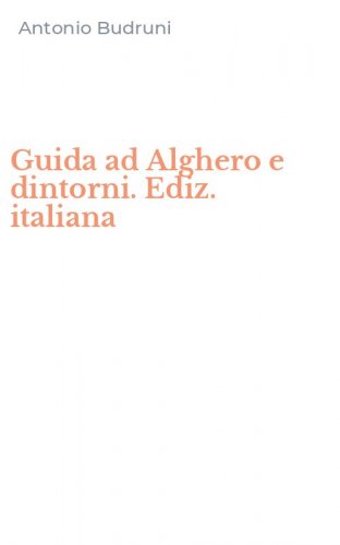 Guida ad Alghero e dintorni. Ediz. italiana