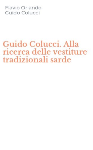 Guido Colucci. Alla ricerca delle vestiture tradizionali sarde