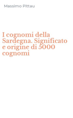 I cognomi della Sardegna. Significato e origine di 5000 cognomi