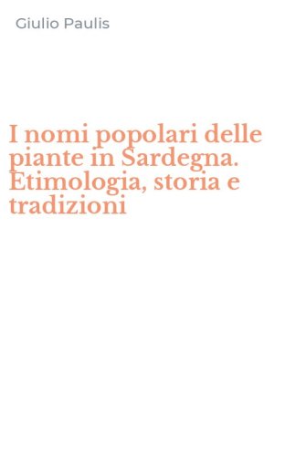 I nomi popolari delle piante in Sardegna. Etimologia, storia e tradizioni