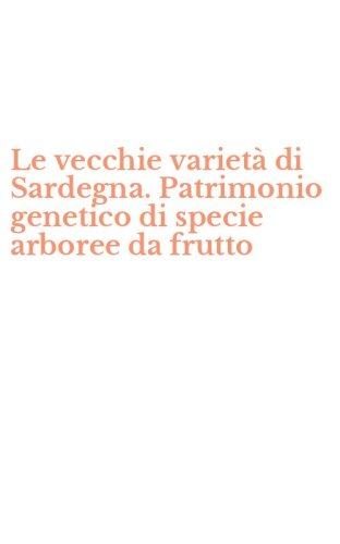 Le vecchie variet&agrave; di Sardegna. Patrimonio genetico di specie arboree da frutto