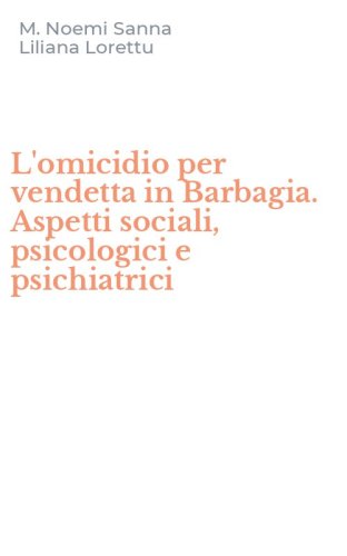 L'omicidio per vendetta in Barbagia. Aspetti sociali, psicologici e psichiatrici