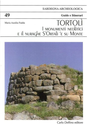 Tortol&igrave;. I monumenti neolitici e il nuraghe S'Ortali e Su Monte