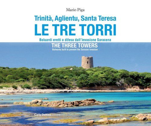 Trinit&agrave;, Aglientu, Santa Teresa. Le tre torri. Baluardi eretti a difesa dell'invasione saracena-The three towers. Bulwarks built to prevent the Saracen invasion