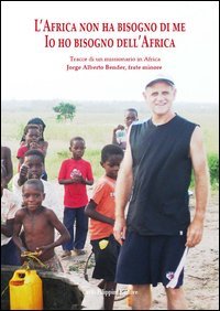 L'Africa non ha bisogno di me. Tracce di un missionario in Africa