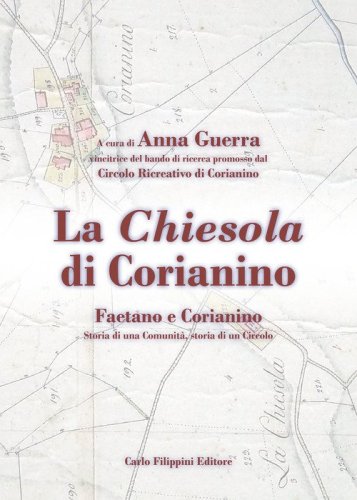 La chiesola di Corianino. Faetano e Corianino. Storia di una comunit&agrave;, storia di un circolo