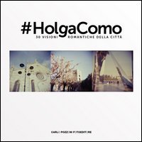 #Holga Como. 30 visioni romantiche della citt&agrave;