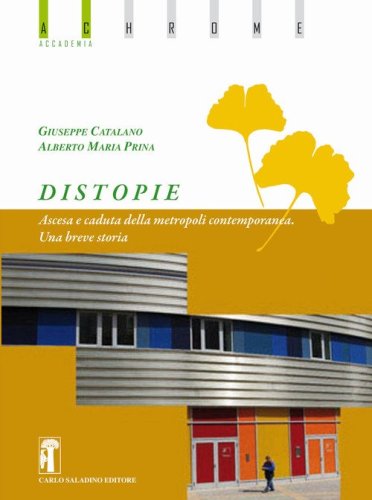 Distopie. Ascesa e caduta della metropoli contemporanea. Una breve storia