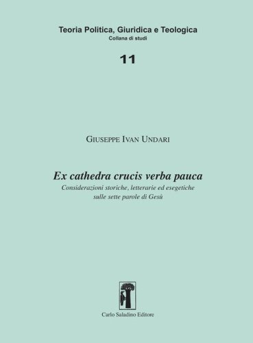 Ex cathedra crucis verba pauca. Considerazioni storiche, letterarie ed esegetiche sulle sette parole di Ges&ugrave;