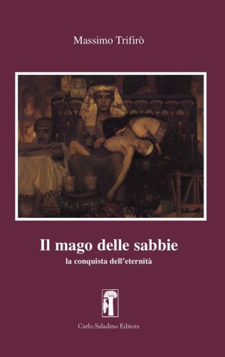 Il mago delle sabbie. La conquista dell'eternit&agrave;