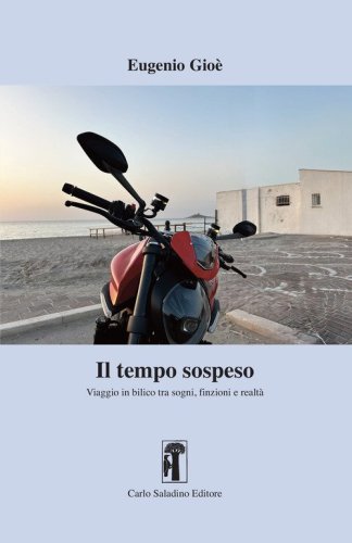 Il tempo sospeso. Viaggio in bilico tra sogni, finzioni e realt&agrave;