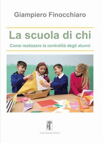 La scuola di chi. Come realizzare la centralit&agrave; degli alunni
