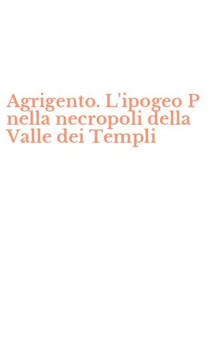Agrigento. L'ipogeo P nella necropoli della Valle dei Templi