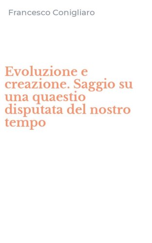 Evoluzione e creazione. Saggio su una quaestio disputata del nostro tempo