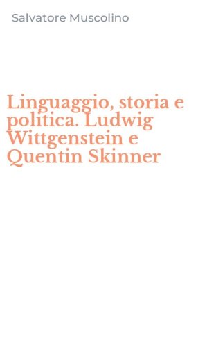 Linguaggio, storia e politica. Ludwig Wittgenstein e Quentin Skinner