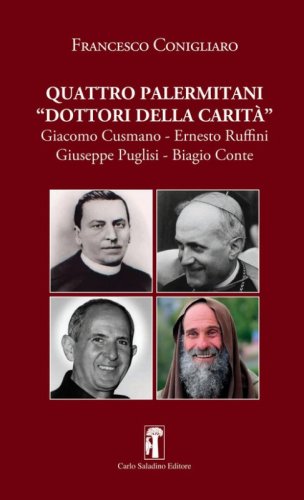 Quattro palermitani &laquo;dottori della carit&agrave;&raquo;. Giacomo Cusmano, Ernesto Ruffini, Giuseppe Puglisi, Biagio Conte