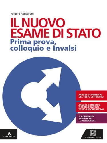 Il nuovo esame di Stato. Prima prova, colloquio e INVALSI. Per le Scuole superiori