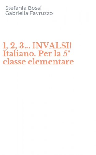 1, 2, 3... INVALSI! Italiano. Per la 5&ordf; classe elementare