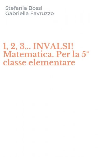 1, 2, 3... INVALSI! Matematica. Per la 5&ordf; classe elementare