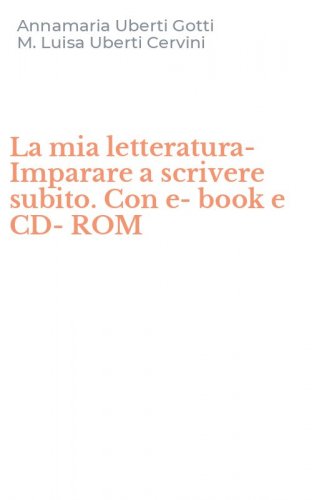 La mia letteratura-Imparare a scrivere subito. Con e-book e CD-ROM