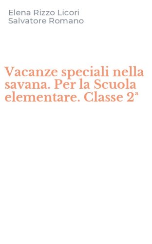 Vacanze speciali nella savana. Per la Scuola elementare. Classe 2&ordf;