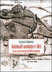 Animali, uomini e d&egrave;i in un antico borgo del Mezzogiorno