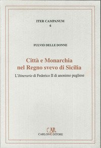 Citt&agrave; e monarchia nel regno svevo di Sicilia. L'itinerario di Federico II di anonimo pugliese