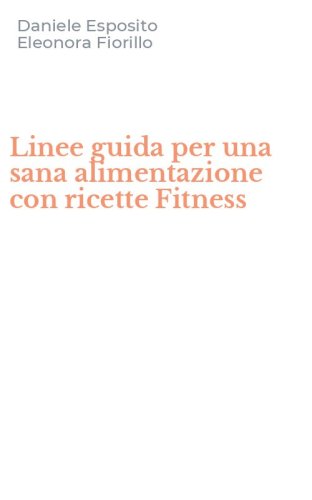 Linee guida per una sana alimentazione con ricette Fitness