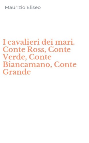 I cavalieri dei mari. Conte Ross, Conte Verde, Conte Biancamano, Conte Grande