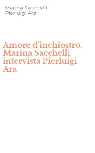 Amore d'inchiostro. Marina Sacchelli intervista Pierluigi Ara