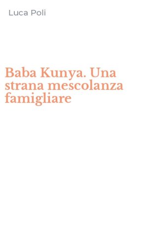Baba Kunya. Una strana mescolanza famigliare